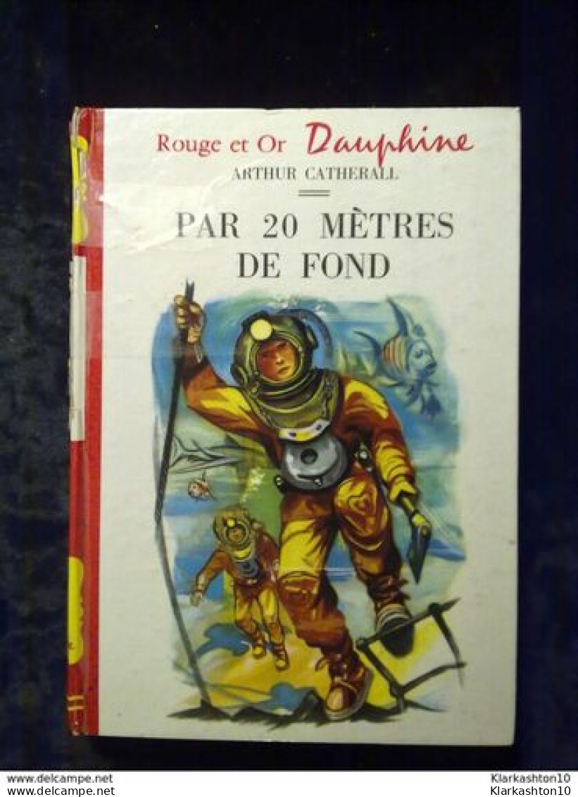 Arthur Catherall: Par 20 Mètres De Fond/ Rouge Et Or Dauphine  1957 - Bibliothèque Rouge Et Or