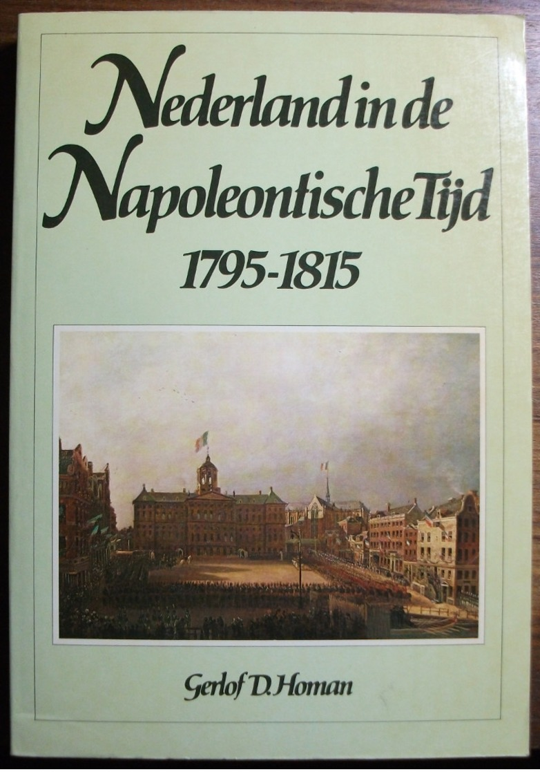 Nederland In De Napoleontische Tijd 1795-1815 Napoleon Bonaparte - Geschichte