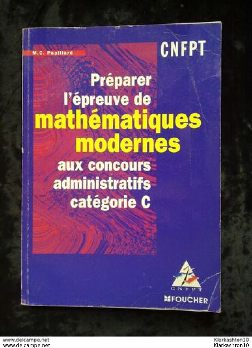 Papillard: Préparer L'épreuve De Mathématiques Modernes Aux Concours Administratifs Catégorie C/ CNFPT-Foucher  1999 - 18 Ans Et Plus