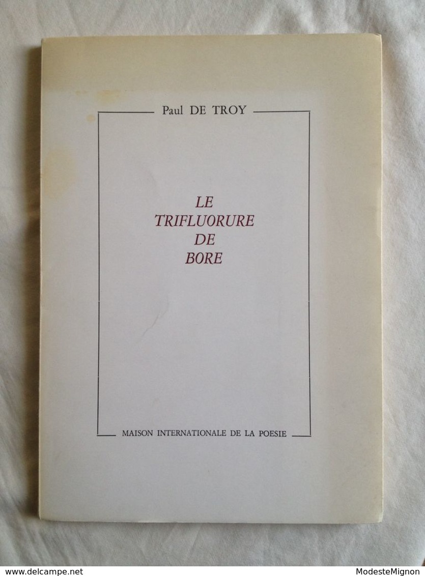 Le Trifluorure De Bore De Paul De Troy. Envoi De L'auteur à Hubert Nyssen. Maison Internationale De La Poésie, 1985. - Livres Dédicacés