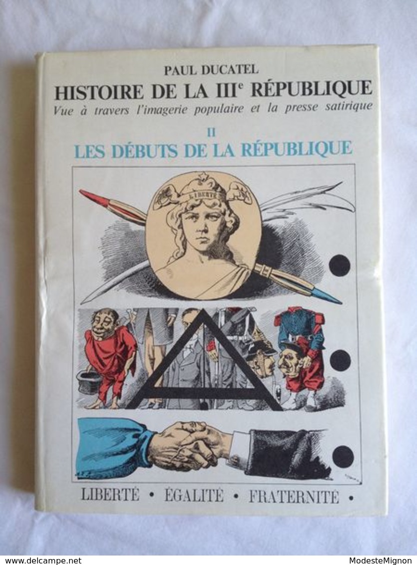 Histoire De La IIIè République Vue à Travers L'imagerie Populaire Et La Presse Satirique. Tome 2 : Naissance. Ducatel. - Art