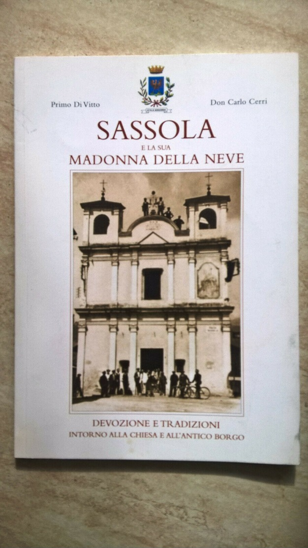 Sassola E La Sua Madonna Della Neve - Primo Di Vitto - Don Carlo Cerri - Borgosesia - Valsesia - Storia, Biografie, Filosofia