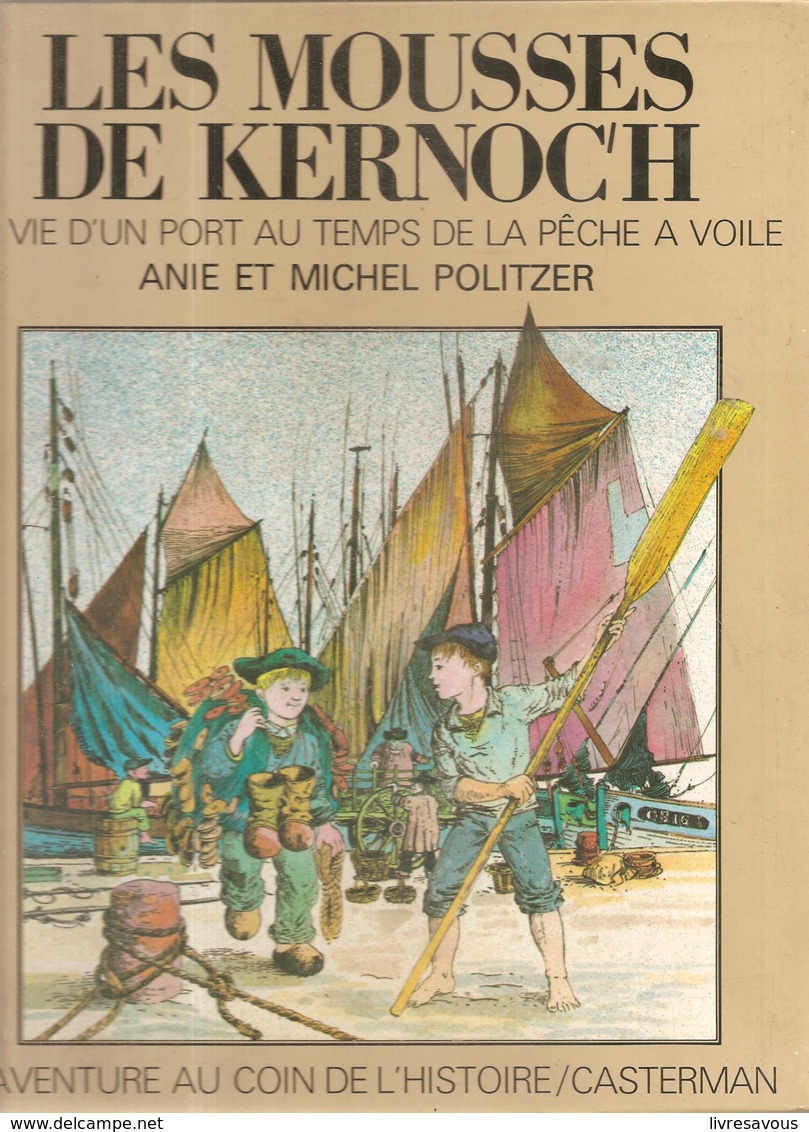 ‎Les Mousses De Kernoc'h : La Vie D'un Port Au Temps De La Pêche à Voile‎  Par Anie Et Michel POLITZER Casterman 1979 - Casterman