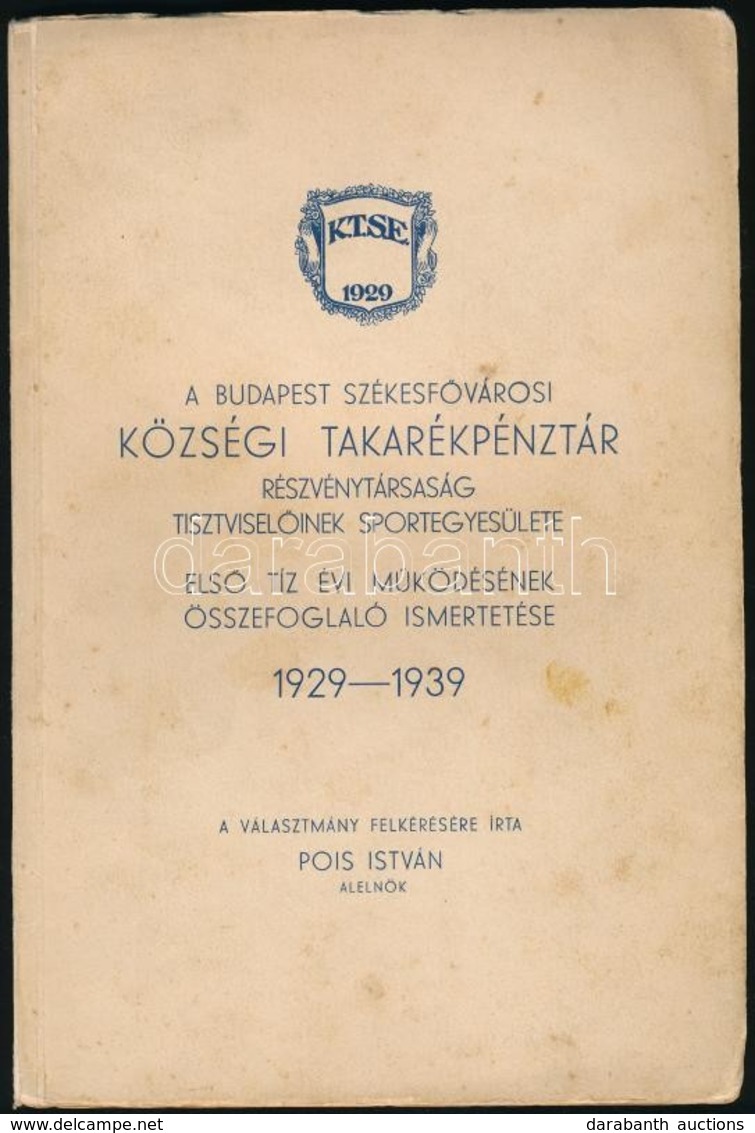 Pois István: Budapest Székesfővárosi Községi Takarékpénztár Rt. Tisztviselőinek Sportegyesülete. Első Tíz évi Működéséne - Non Classés