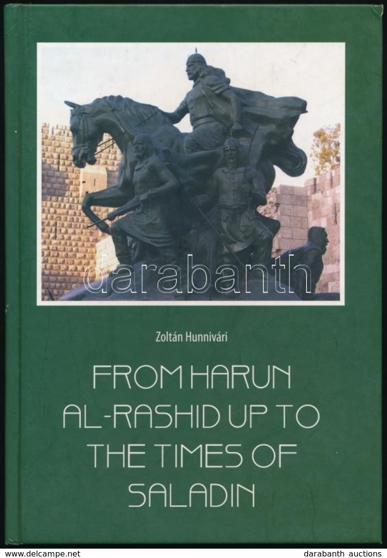 Hunnivari, Zoltán: From Harun Al-Rashid Up To The Times Of Saladin. Larnaca, 2009, J & V Transtrading Ltd. Angol és Magy - Zonder Classificatie