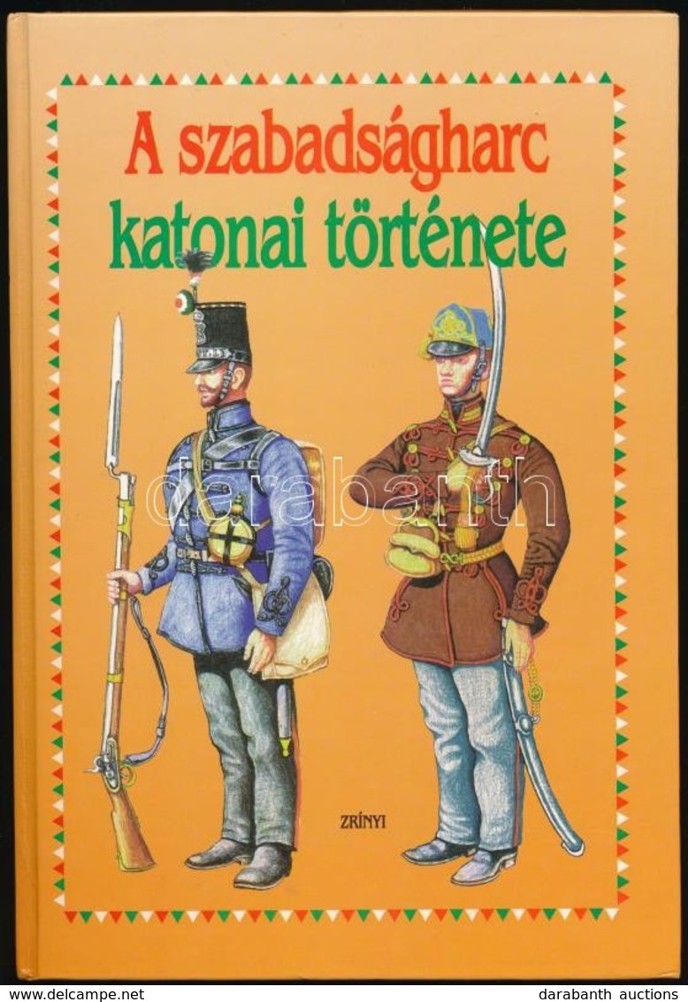 A Szabadságharc Katonai Története. Pákozdtól Világosig. 1848-1849. Szerk.: Bona Gábor. Bp., 1998, Zrínyi. Kiadói Kartoná - Non Classés