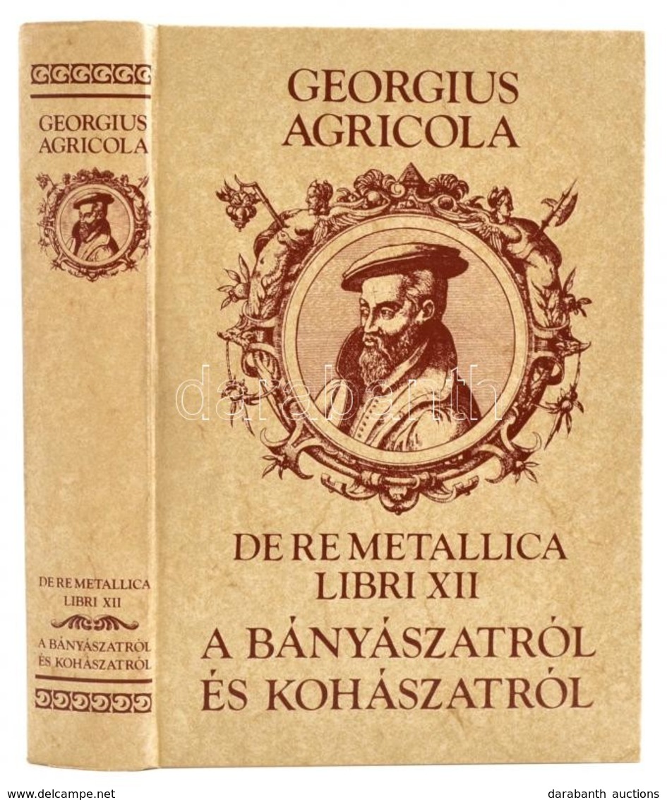Georgius Agricola: De Re Metallica Libri XII. A Bányászatról és A Kohászatról. Fordította Becht Rezső. Szerkesztette, A  - Non Classés