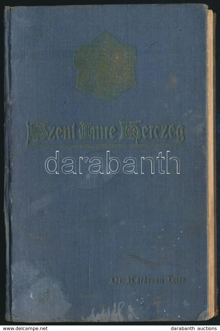 Dr. Karácson Imre: Szent Imre Herceg. Élet- és Jellemrajz. Függelék: A Szent Imréről Szóló Himnuszok. Bp.,1911, Szent Is - Unclassified