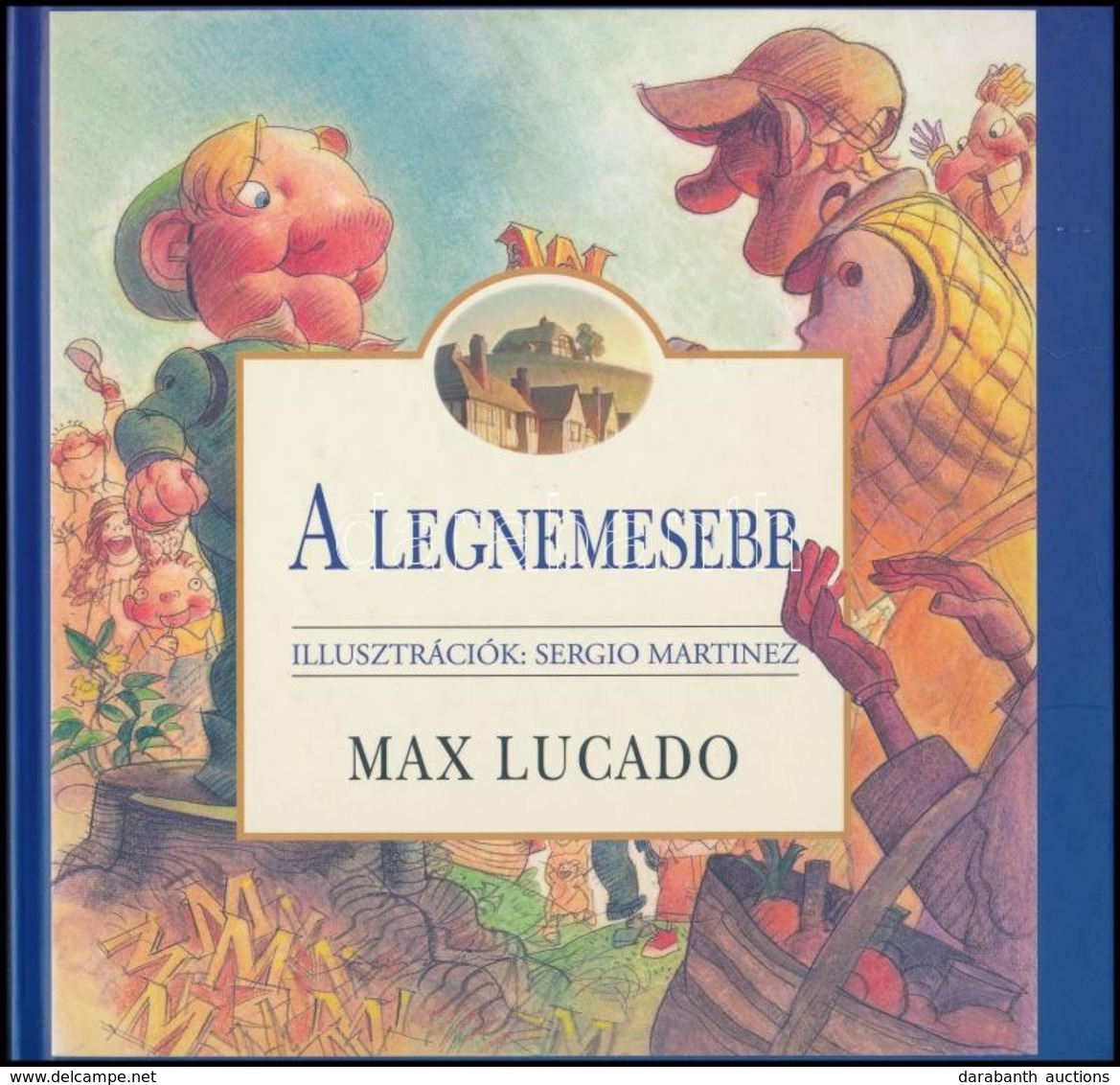 Max Lucado: A Legnemesebb. Sergio Martinez Illusztrációival. Fordította: Ficsor Lillia. Bp.,2011, Keresztyén Ismeretterj - Non Classés