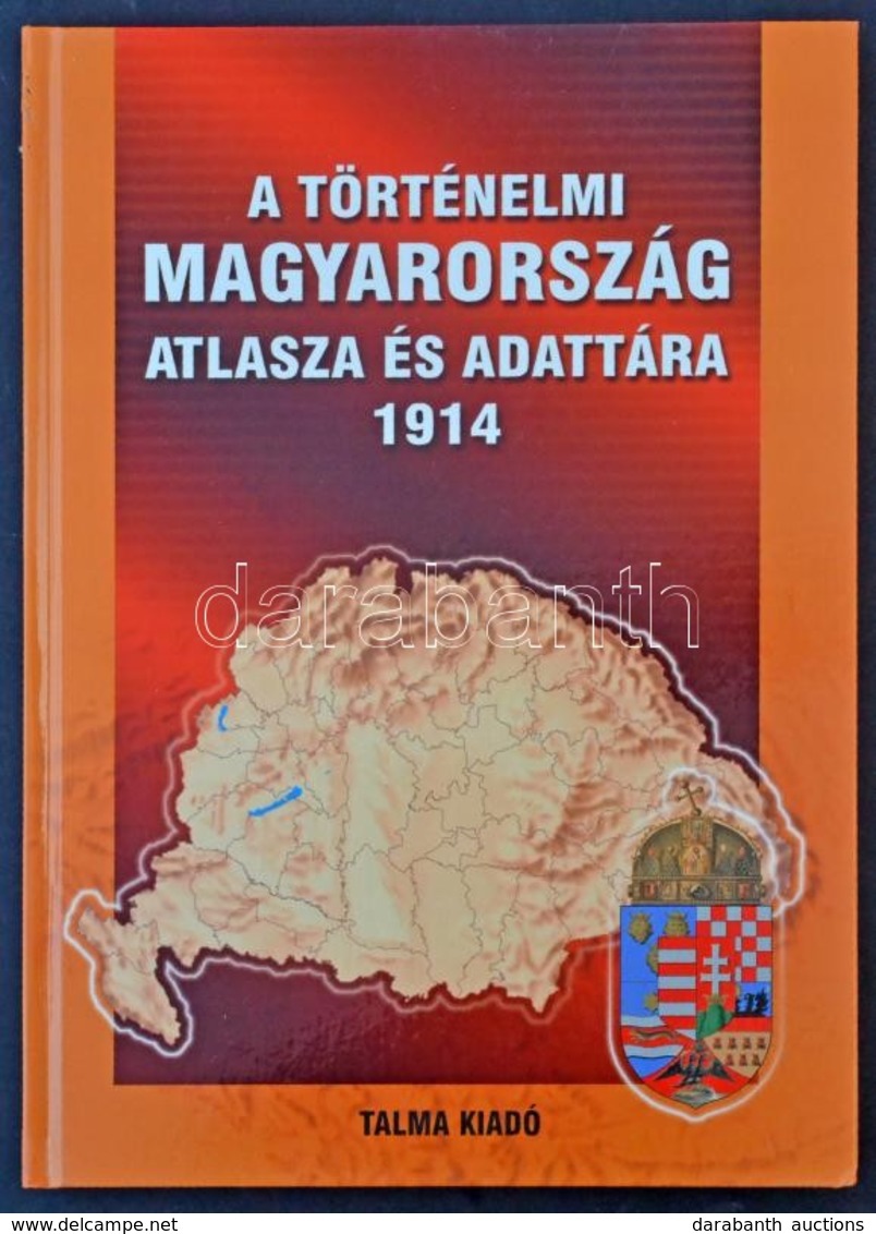 A Történelmi Magyarország Atlasza és Adattára 1914. Talma Kiadó, Pécs 2005. 246 Old. Képeslapgyűjtőknek Hasznos Könyv! K - Unclassified