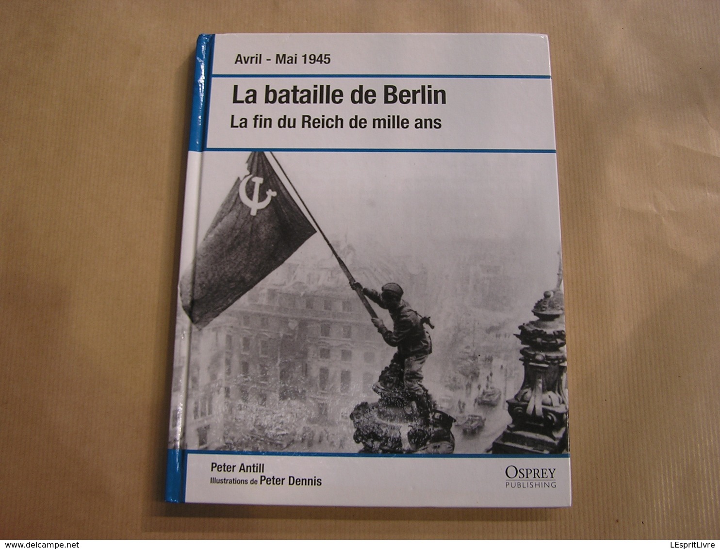 LA BATAILLE DE BERLIN La Fin Du Reich De Mille Ans Guerre 40 45 Campagne Armées Russes Allemandes Russie Allemagne - Oorlog 1939-45