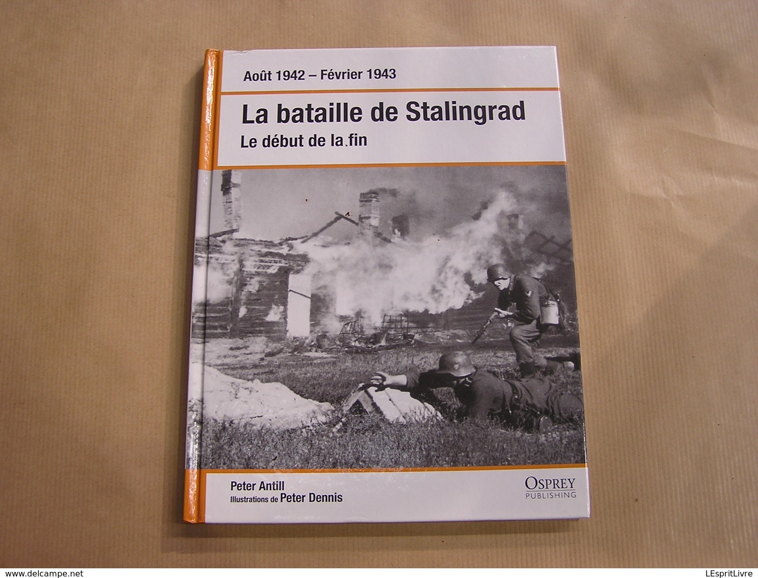 LA BATAILLE DE STALINGRAD Le Début De La Fin Guerre 40 45 Campagne Armées Russes Allemandes Russie Front Est Joukov - Oorlog 1939-45