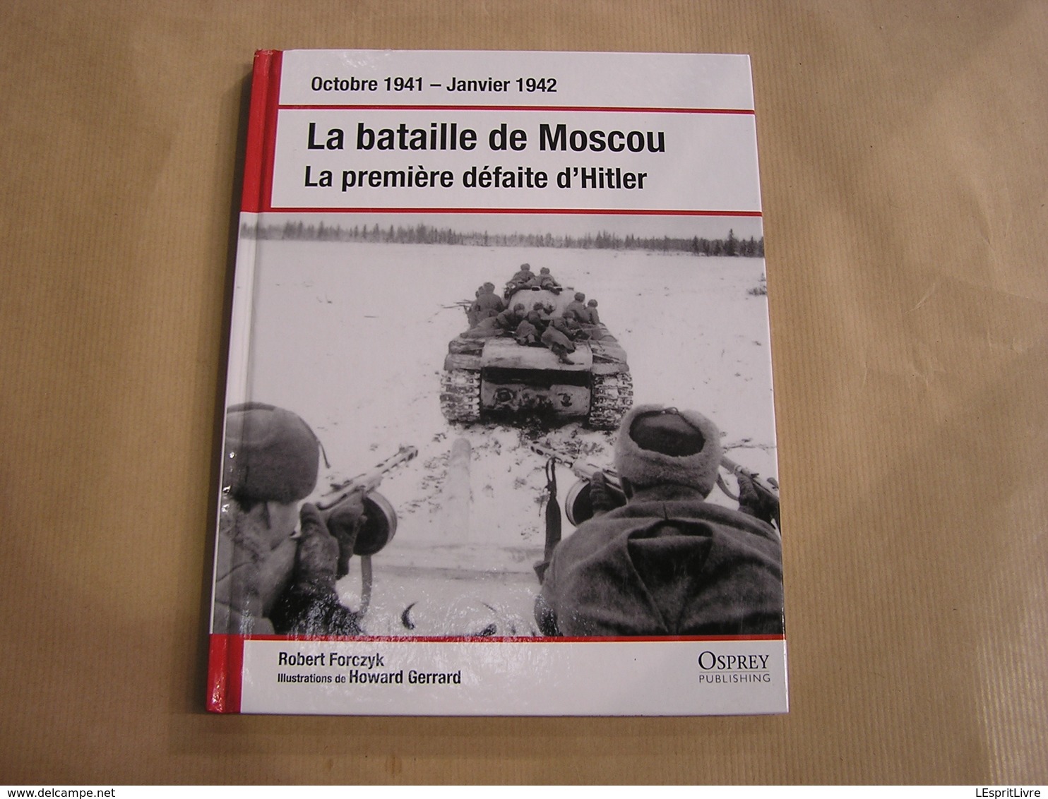 LA BATAILLE DE MOSCOU La Première Défaite D'Hitler Guerre 40 45 Armées Allemandes Russes Russie Front De L'Est Assaut - Guerre 1939-45