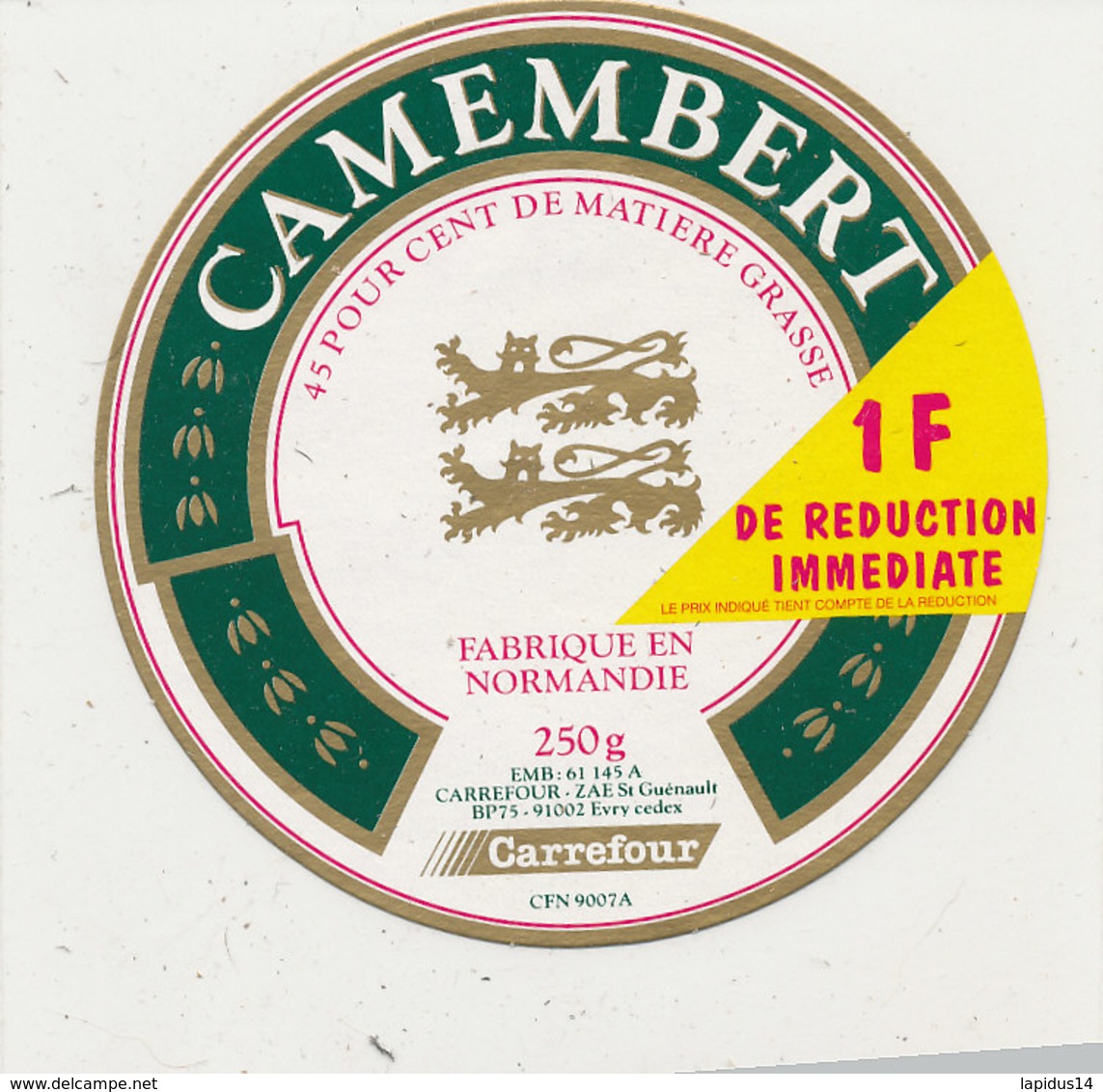 V 37 / ETIQUETTE DE FROMAGE -CAMEMBERT  CARREFOUR  1 F DE REDUCTION   FAB EN NORMANDIE - Fromage