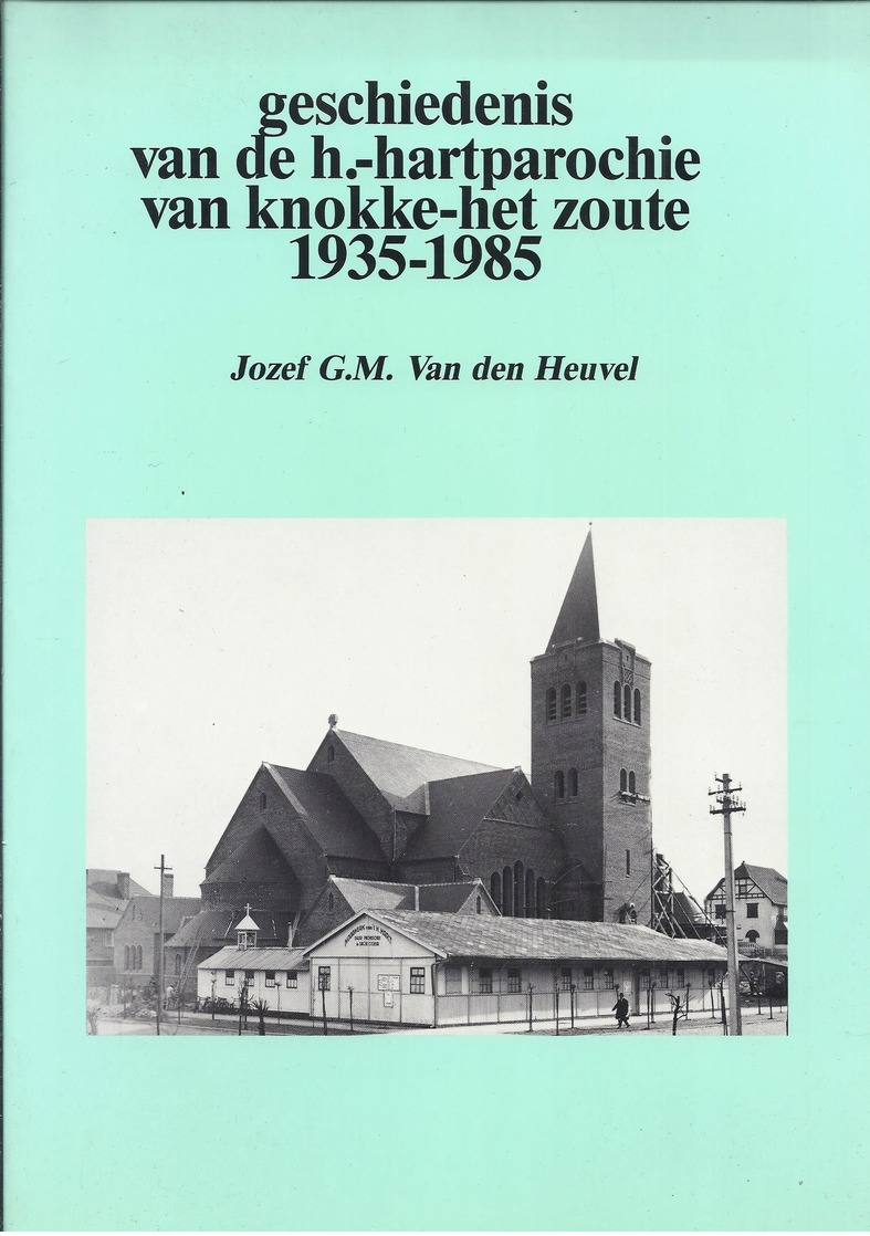 GESCHIEDENIS VAN DE H.- HARTPAROCHIE VAN KNOKKE - HET ZOUTE 1935-1985 J. VAN DEN HEUVEL - Histoire