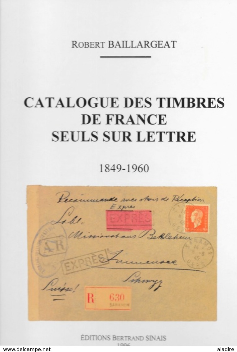 Catalogue Des Timbres De France Seuls Sur Lettre - 1849 - 1960 - Robert Baillargeat - Editions Bertrand Sinais - 1996 - Francia