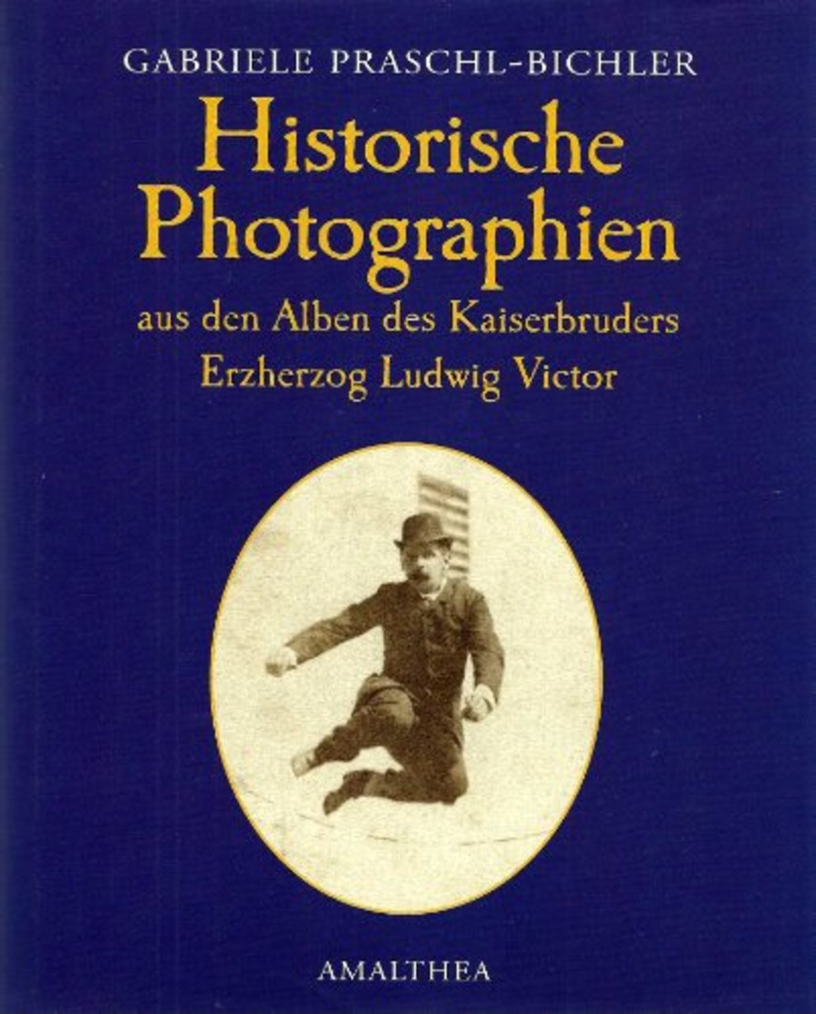 Historische Photographien Aus Den Alben Des Kaiserbruders Erzherzog Ludwig Victor. - Alte Bücher