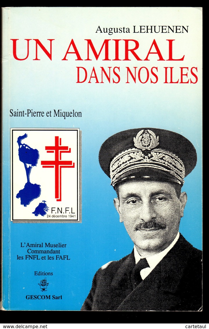 FRANCE LIBRE à SAINT PIERRE MIQUELON "Un Amiral Dans Nos Iles" Amiral MUSELIER Les F.N.F.L. 166 P. Intérieur Comme Neuf - War 1939-45