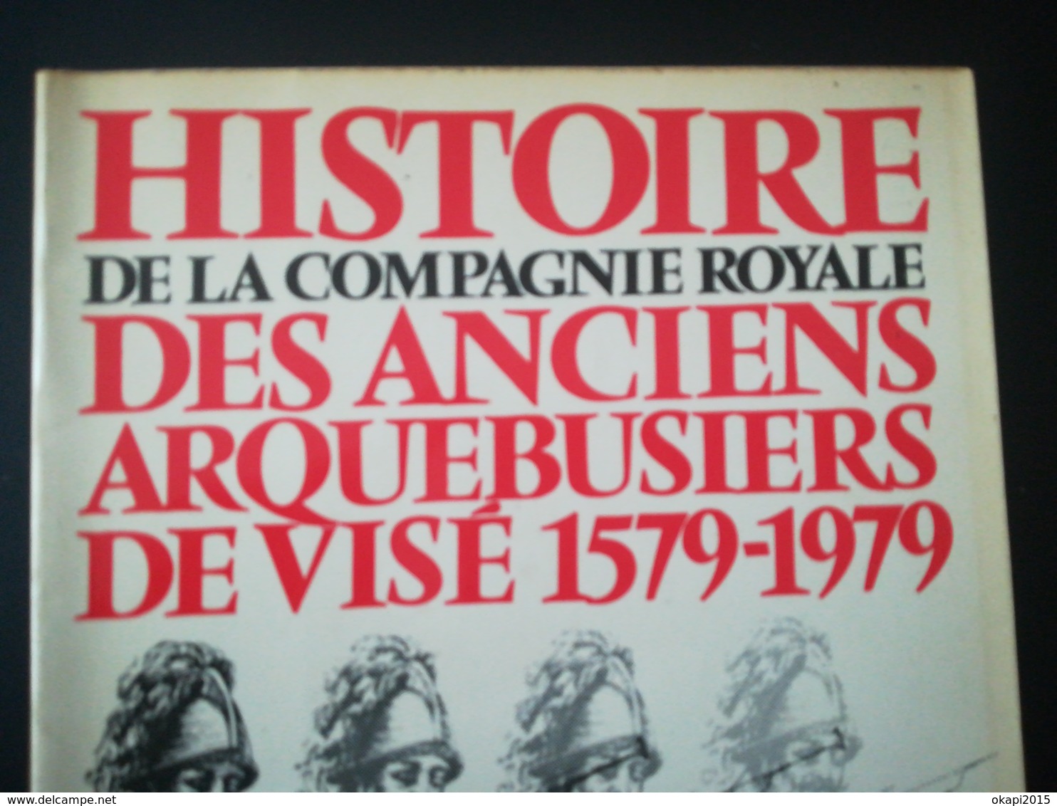 Histoire De La Compagnie Royale Des Anciens Arquebusiers De Visé 1579 1979 Livre Régionalisme Wallonie Liège Belgique - Belgique