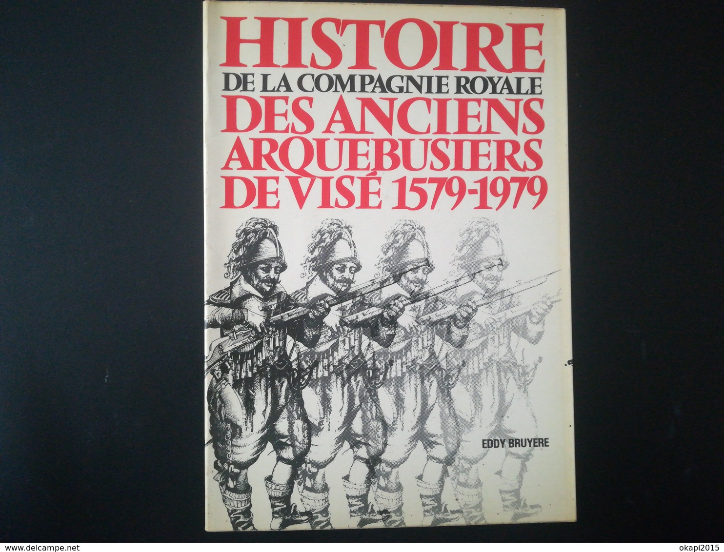 Histoire De La Compagnie Royale Des Anciens Arquebusiers De Visé 1579 1979 Livre Régionalisme Wallonie Liège Belgique - Belgique