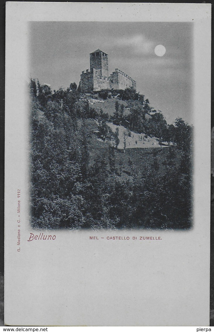 BELLUNO - MEL - CASTELLO DI ZUMELLE - FORMATO PICCOLO - EDIZ MODIANO - ORIGINALE D'EPOCA FINE '800 - NUOVA - Castelli