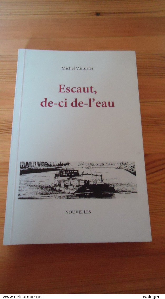 Escaut, De-ci-de-l'eau - Michel Voiturier ( Voir Détails)  ( Tournai ....) - Autres & Non Classés