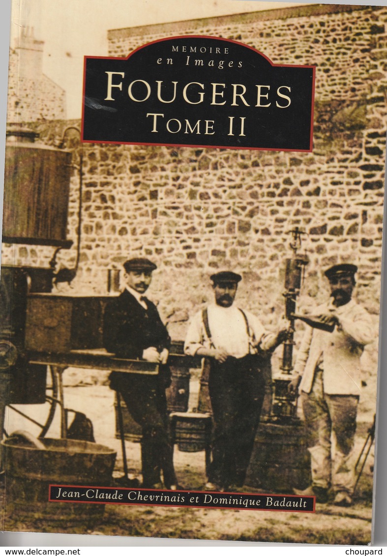 35 - Trés Beau Livre De 128 Pages  MEMOIRE EN IMAGES   De La Vile De FOUGERES  Tom II De Chevrinais Et Badault - Autres & Non Classés