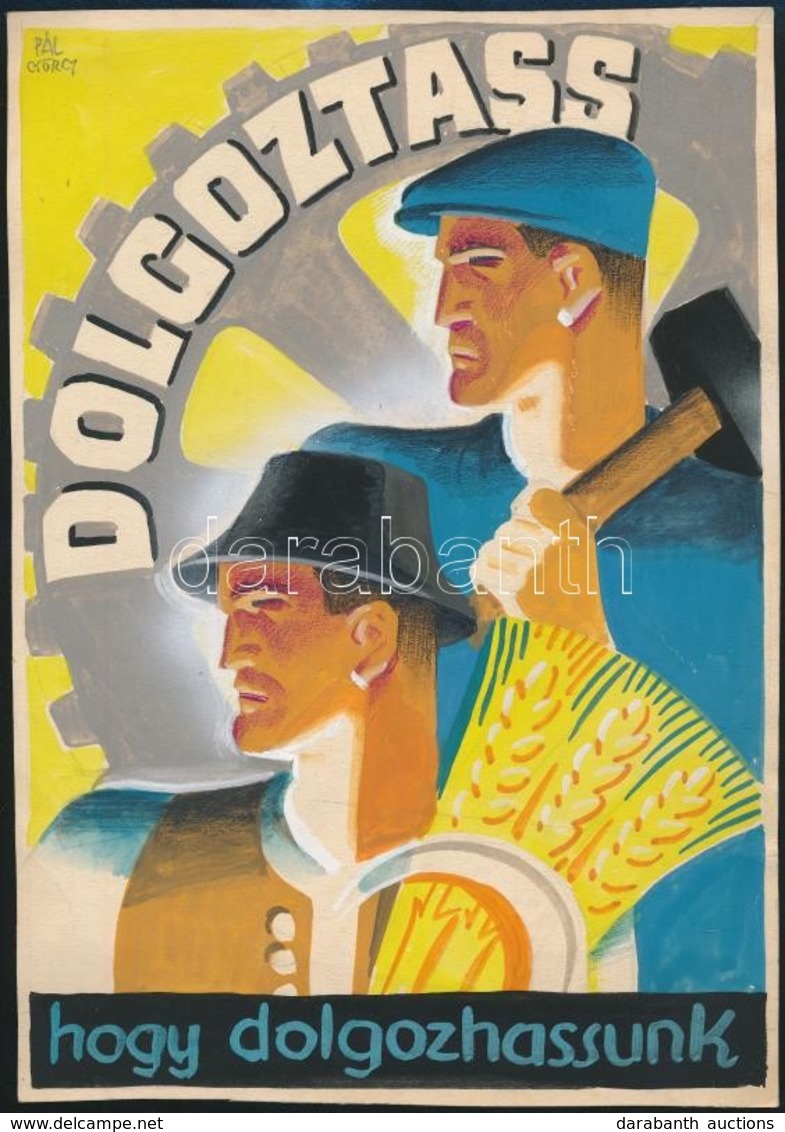 Pál György (1906-1986): 2 Plakátterve: Dolgoztass, Hogy Dolgozhass. 16x23 Cm, Dolgoztass, Hogy Dolgozhassunk. 19x27 Cm.  - Sonstige & Ohne Zuordnung