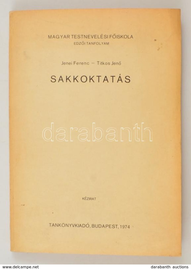 Jenei Ferenc-Titkos Jenő: Sakkoktatás. Magyar Testnevelési Főiskola. Edzői Tanfolyam. Bp.,1974, Tankönyvkiadó, 225 P. Ki - Non Classés