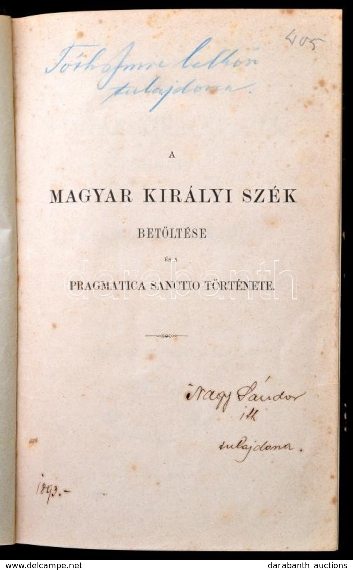 Salamon Ferenc: A Magyar Királyi Szék Betöltése és A Pragmatica Sanctio Története. Pest, 1866, Ráth Mór, (Bécs, Holczhau - Non Classés