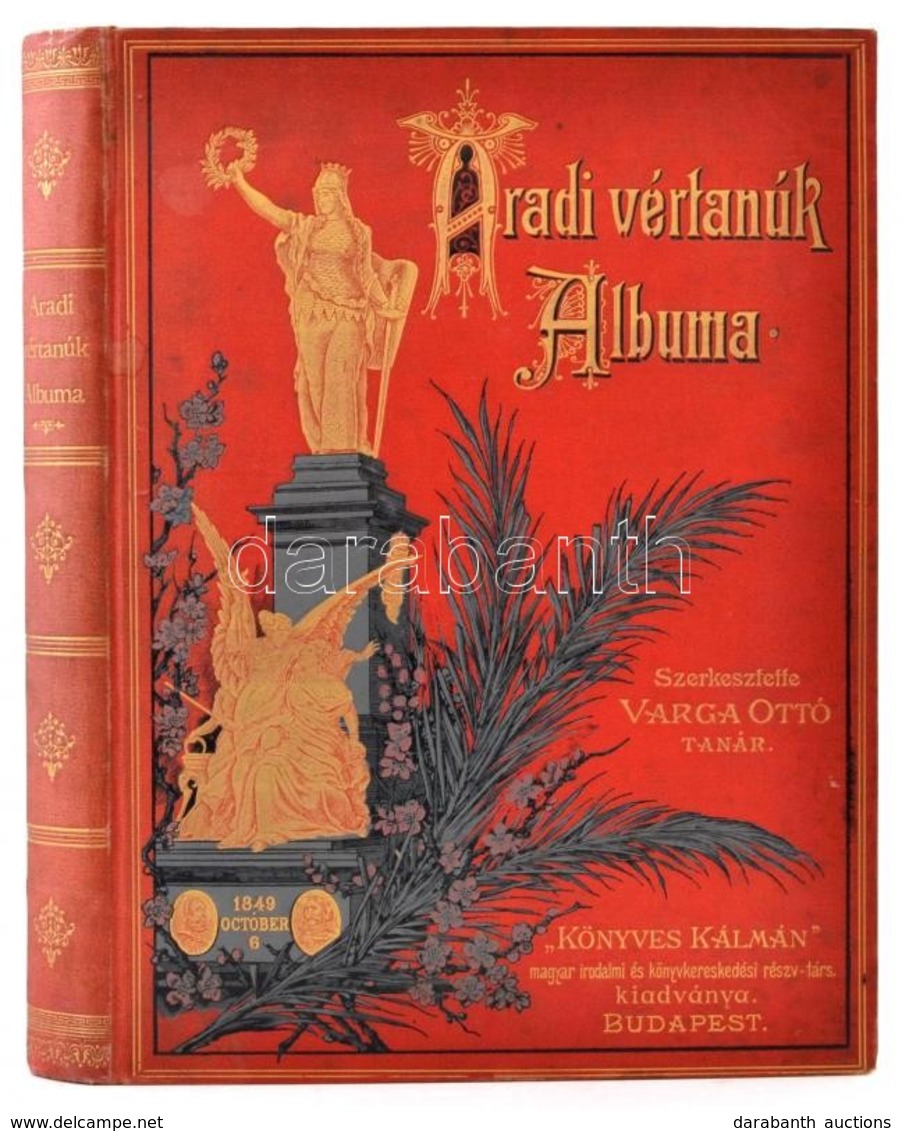 Aradi Vértanúk Albuma. Szerk.: Varga Ottó. Bp., 1892, Lampel R. (Wodianer F. és Fiai). Harmadik Kiadás. Kiadói Aranyozot - Non Classés