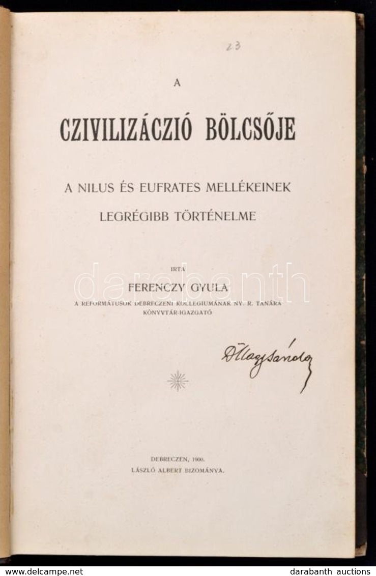 Ferenczy Gyula: A Czivilizáció Bölcsője. A Nílus és Eufrátesz Mellékeinek Legrégibb Története. Debrecen, 1900, László Al - Non Classés