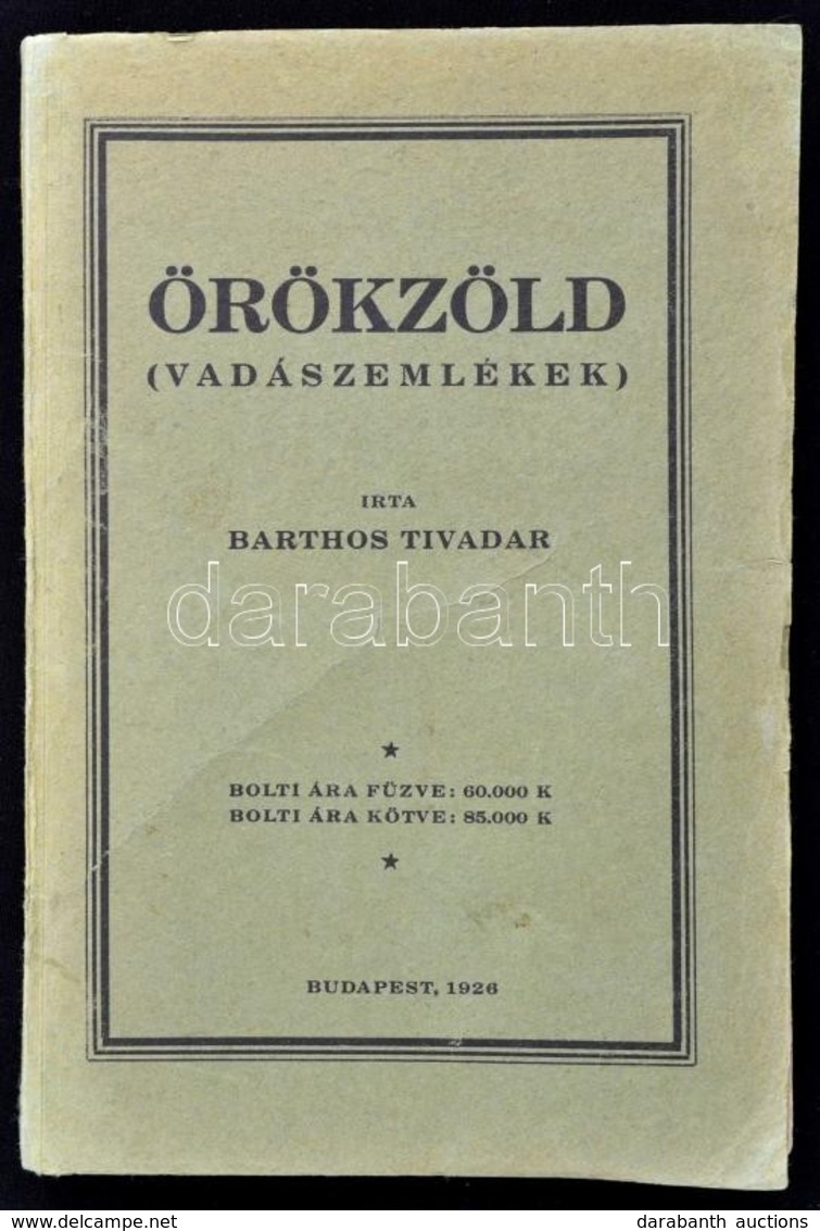 Barthos Tivadar: Örökzöld. (Vadászemlékek.) Bp.,1926, Szerzői Kiadás,(Budapesti Hírlap-ny.), 173+3 P. Kiadói Papírkötés, - Unclassified