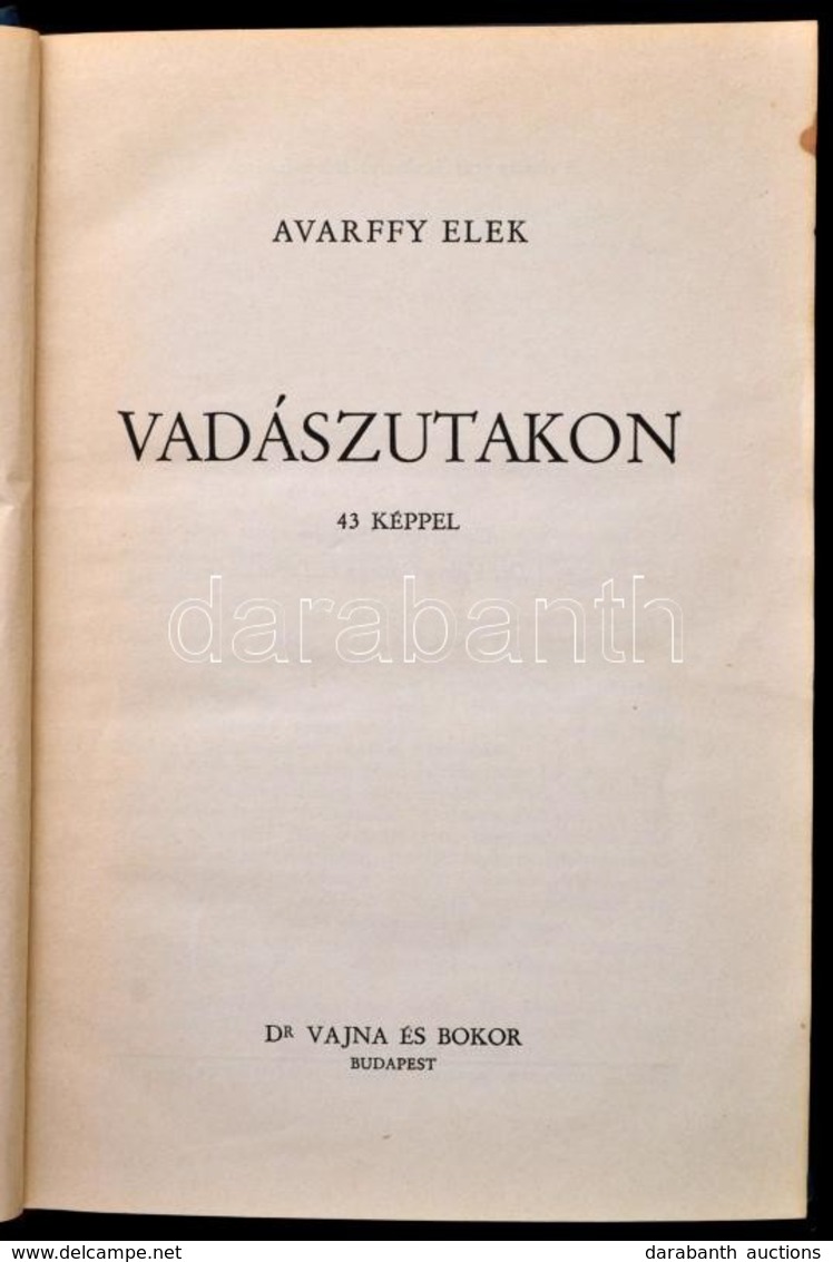 Avarffy Elek: Vadászutakon. Bp., 1942, Vajna és Bokor, 202+6 P. Az Oldalszámozáson Belül 16 Tábla Fekete-fehér Képanyagg - Non Classés