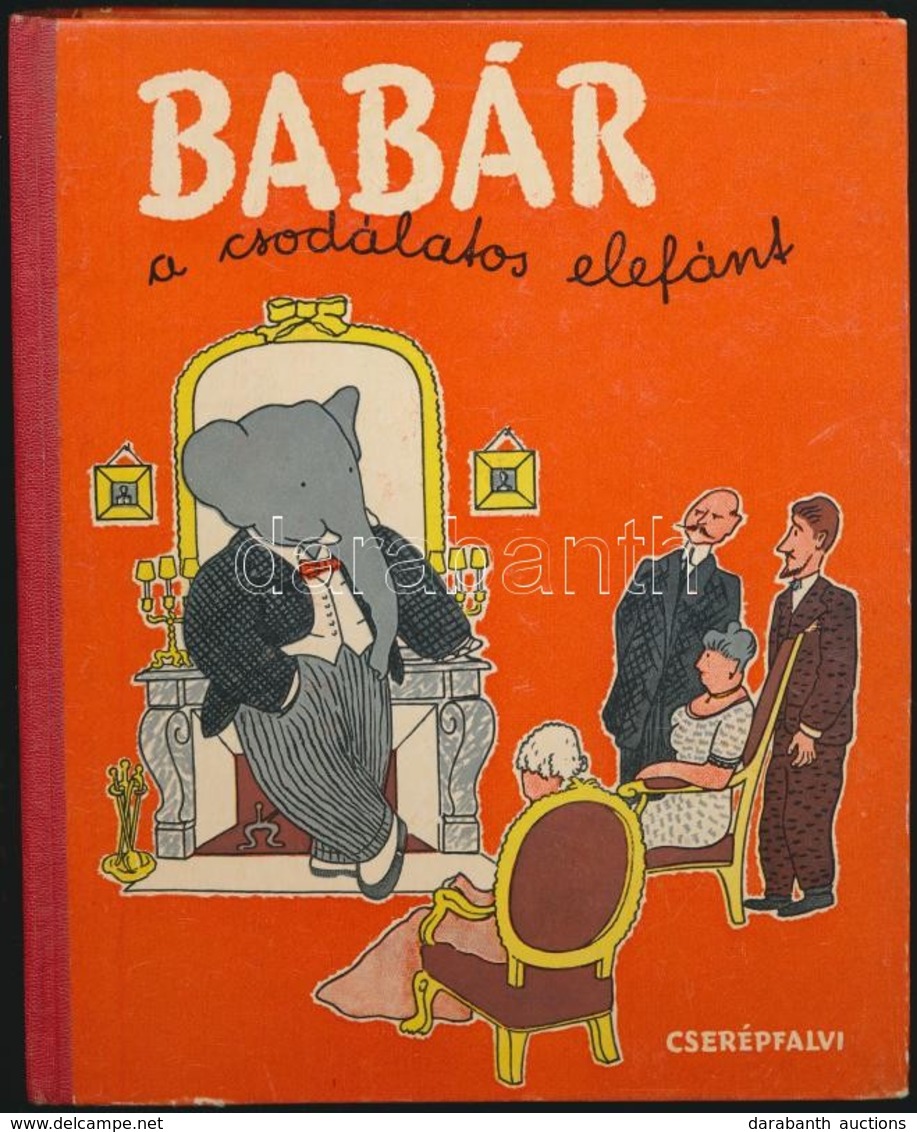 Brunhoff, Jean De: Babár, A Csodálatos Elefánt. Fordította: Gereblyés László. Bp.,[1947],Cserépfalvi,(Független-ny.), 14 - Non Classés