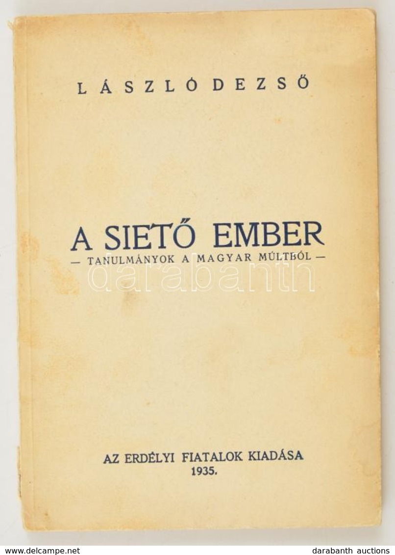 László Dezső: A Siető Ember. Tanulmányok A Magyar Múltból. Kolozsvár-Cluj, 1935, Erdélyi Fiatalok,('Gloria'-ny.), 89+5 P - Ohne Zuordnung