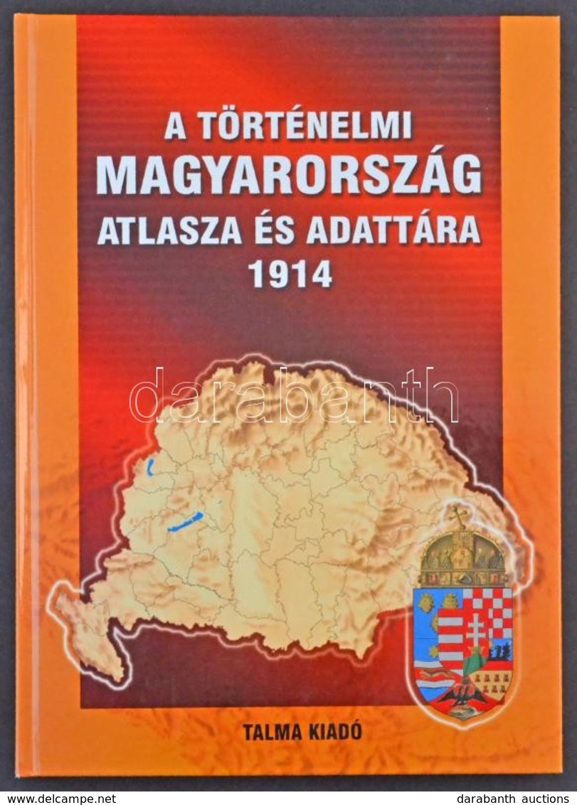 A Történelmi Magyarország Atlasza és Adattára 1914. Talma Kiadó, Pécs 2005. 246 Old. Képeslapgyűjtőknek Hasznos Könyv! K - Non Classés