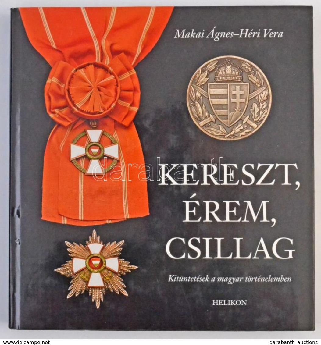 Makai Ágnes - Héri Vera: Kereszt, érem, Csillag. Kitüntetések A Magyar Történelemben. Helikon Kiadó, 2002. Használt, újs - Unclassified