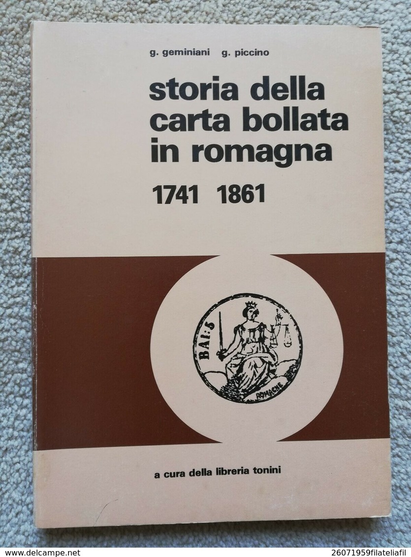 STORIA DELLA CARTA BOLLATA IN ROMAGNA 1741-1861 DI GEMINIANI G. E PICCINO G. - Philatélie Et Histoire Postale
