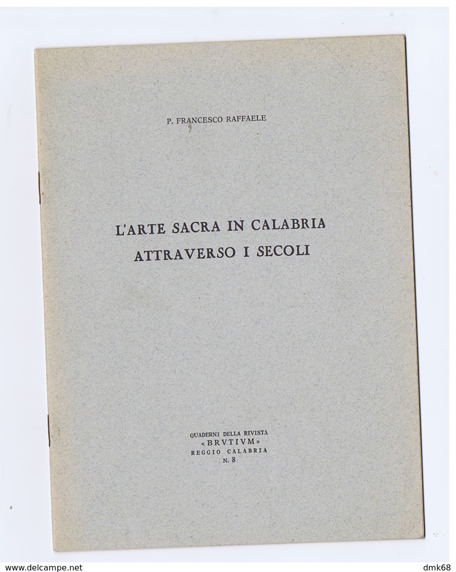 P. FRANCESCO RAFFAELE L'ARTE SACRA IN CALABRIA ATTRAVERSO I SECOLI QUADERNI DELLA RIVISTA BRUTUM - REGGIO CALABRIA 1950s - Autres & Non Classés