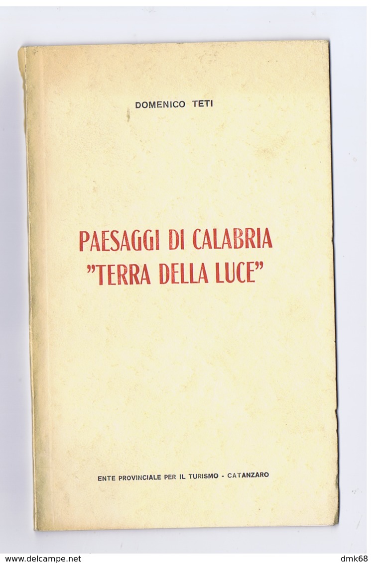 DOMENICO TETI - PAESAGGI DI CALABRIA '' TERRA DI LUCE '' - ENTE PROVINCIALE PER IL TURISMO - CATANZARO - 1962 - Autres & Non Classés