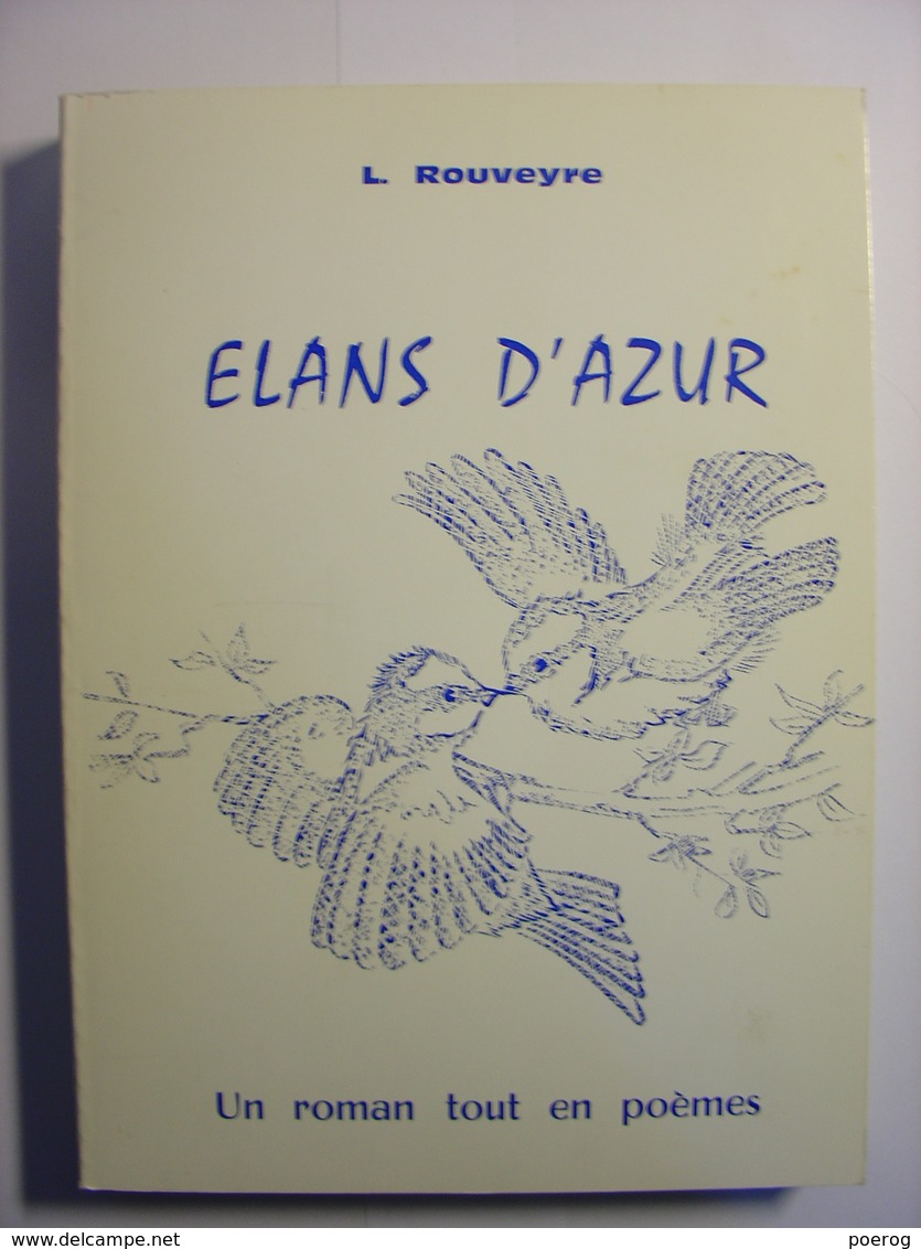 L. ROUVEYRE - ELANS D'AZUR UN ROMAN TOUT EN POEMES - LES OISEAUX BLEUS VALENCE DROME - 1978 - POESIE - Auteurs Français