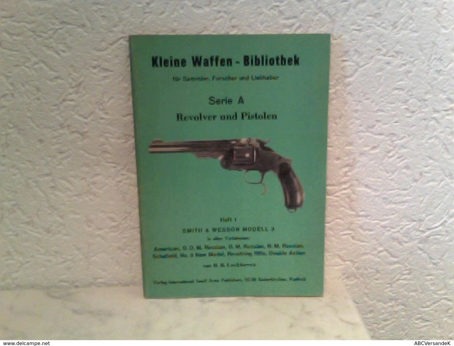 Heft 1: Kleine Waffen - Bibliothek Für Sammler, Forscher Und Liebhaber - Serie A - Revolver Und Pistolen - Hef - Militär & Polizei