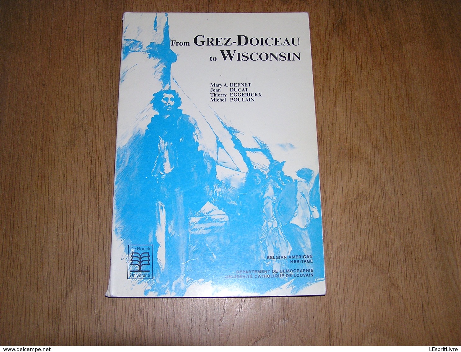 FROM GREZ DOICEAU TO WISCONSIN J Ducat Epuisé Régionalisme Brabant Dion Emigration Etats Unis Amérique Pionniers Belges - Belgium