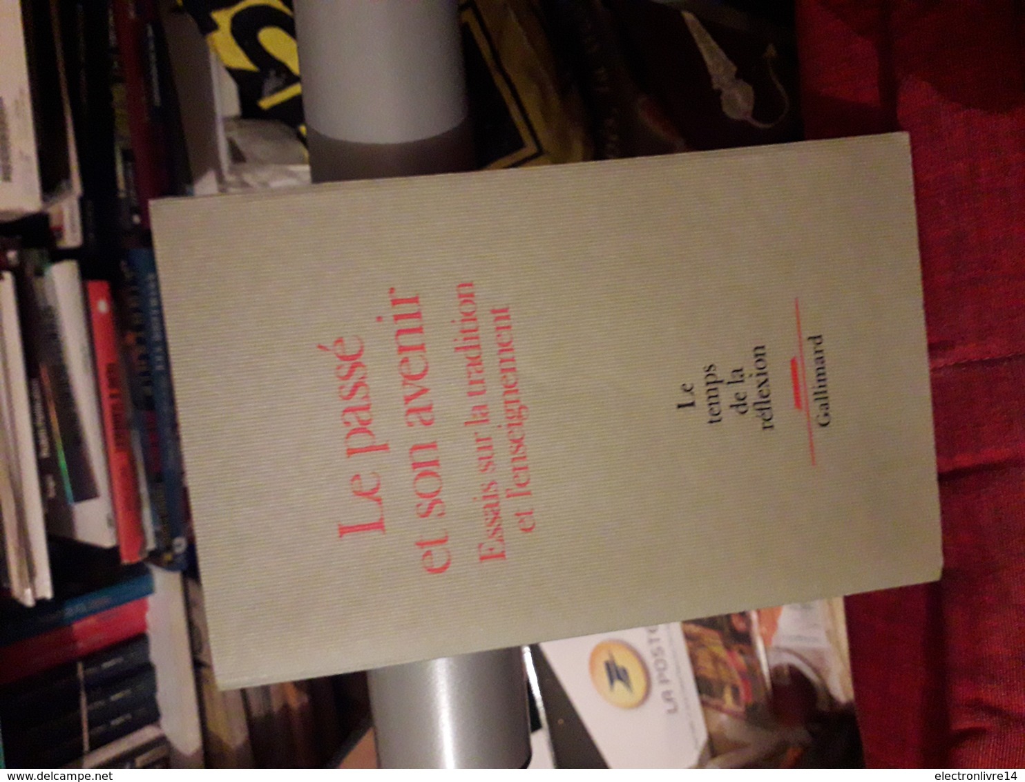 Le Passe Et Son Avenir Essais Sur La Tradition Et L'enseignement Gallimard Le Temps De La Reflexion 6 - Auteurs Classiques