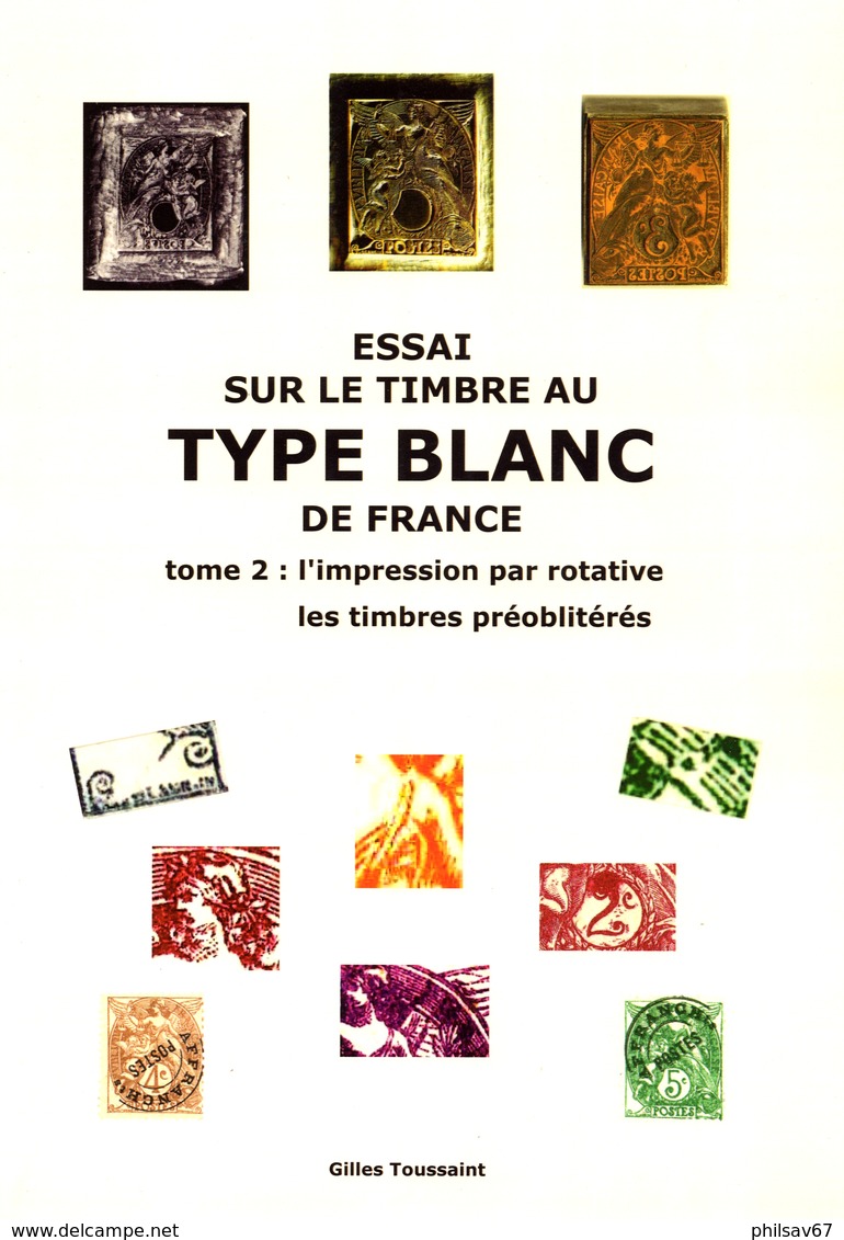 Essai Sur Le Timbre Au Type Blanc De France ( Tome 2 : L'impression Par Rotative Et Les Préoblitérés ) Par G. Toussaint - 1900-29 Blanc