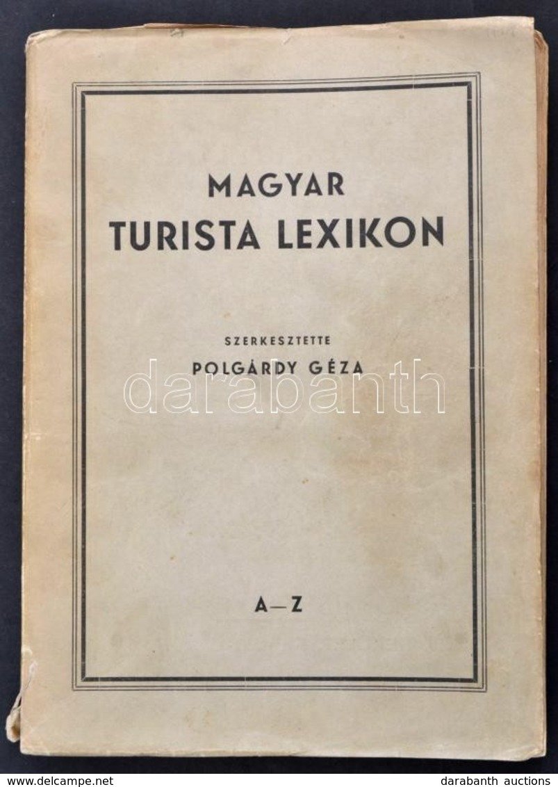 Magyar Turista Lexikon. A-Z. Szerk.: Polgárdy Géza. Bp.,1941, Eggerberger-féle Könyvkereskedés (Rényi Károly), 231 P. +  - Zonder Classificatie
