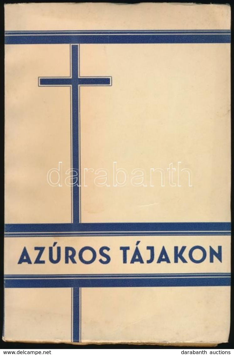 Azúros Tájakon. Egy Szentévi Zarándoklat Emlékei. Bp., 1935, Depaul Szent Vince Szeretet-Leányai. Fekete-fehér Fotókkal, - Non Classés