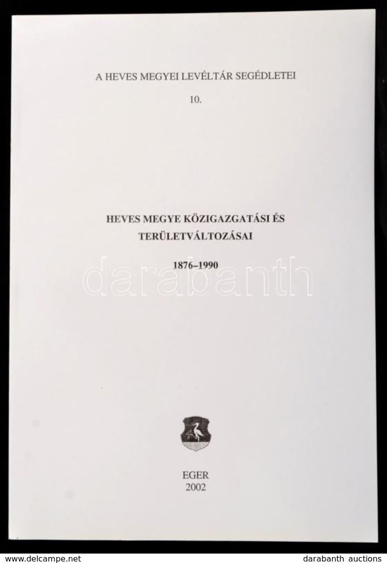 Heves Megye Közigazgatási és Területváltozásai 1876-1990. Eger, 2002. Heves Megyi Levéltár.  .Papírborítékban. Csak 300  - Unclassified