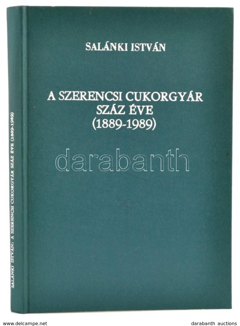 Salánki István: A Szerencsi Cukorgyár Száz éve. (1889-1989) Szerencs, 1989, Szerencsi Cukorgyár. Fekete-fehér Fotókkal I - Zonder Classificatie